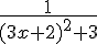 \frac{1}{(3x+2)^2+3}